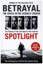 Betrayal - The Crisis In the Catholic Church: The Findings of the Investigation That Inspired the Major Motion Picture Spotlight (2016)