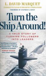 Turn The Ship Around! - L. David Marquet, Stephen R. Covey (ISBN: 9780241250945)