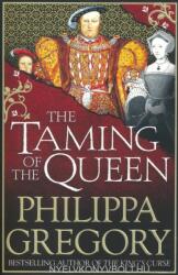 Taming of the Queen - Philippa Gregory (ISBN: 9781471132995)