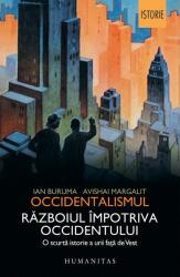 Occidentalismul. Războiul împotriva Occidentului. O scurta istorie a urii fata de Vest - Ian Buruma, Avishai Margalit (ISBN: 9789735051464)