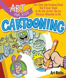 Art for Kids: Cartooning - Art Roche (ISBN: 9781402775154)