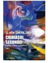 Chiriasul secundei. Cronici, eseuri, comentarii. Volumul 1 - Florin Sindrilaru (ISBN: 9786069394717)