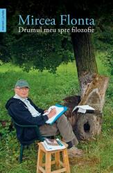 Drumul meu spre filozofie - Mircea Flonta (2016)