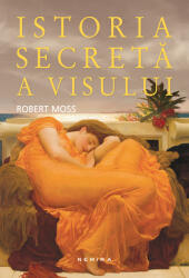 Istoria secreta a visului - Robert Moss (2016)