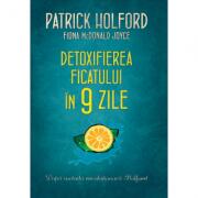 Detoxifierea ficatului in 9 zile - Fiona McDonald Joyce, Patrick Holford (ISBN: 9786063304125)