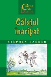 Calutul inaripat. Cartea de Basme - Stephen Sander (ISBN: 9786068794006)