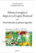 Mania si terapia ei dupa avva Evagrie Ponticul sau Vinul dracilor si painea ingerilor - Gabriel Bunge (ISBN: 9786067400076)