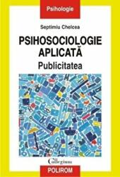 Psihosociologie aplicata. Publicitatea - Septimiu Chelcea (ISBN: 9789734659722)