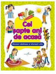 Cei sapte ani de acasa. Obiceiuri sanatoase si informatii utlile pentru cel mai bun start in viata. Editie ilustrata (2016)