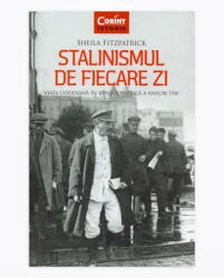 Stalinismul de fiecare zi. Viata cotidiana in Rusia sovietica a anilor 1930 - Sheila Fitzpatrick (2016)