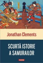 Scurta istorie a samurailor - Jonathan Clements (2016)