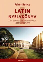 Latin Nyelvkönyv I. a hat- és nyolcosztályos gimnázium I. osztálya számára (ISBN: 9789633490679)