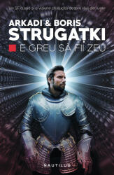 E greu sa fii zeu - Arkadi Strugatki (ISBN: 9786067586084)