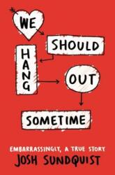 We Should Hang Out Sometime - Josh Sundquist (0000)