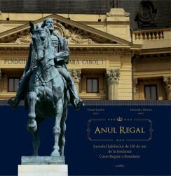 Anul Regal. Jurnalul Jubileului de 150 de ani de la fondarea Casei Regale a României (ISBN: 9786067421804)