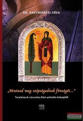 Mutasd meg szépségednek fönségét. . Tanulmányok a keresztény Kelet spirituális örökségéből (ISBN: 9789636628314)