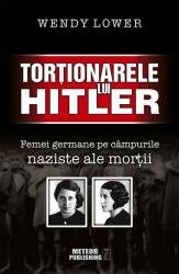 Torţionarele lui Hitler. Femei germane pe câmpurile naziste ale morţii (2016)