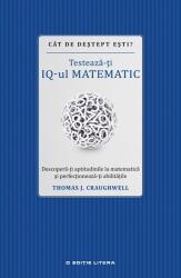 Cat de destept esti? Testeaza-ti IQ-ul matematic - Thomas J. Craughwell (ISBN: 9786063306044)