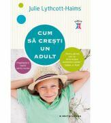 Cum sa cresti un adult - Julie Lythcott Haims (ISBN: 9786063305962)