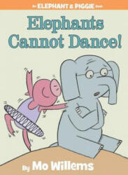 Elephants Cannot Dance! (An Elephant and Piggie Book) - Mo Willems (ISBN: 9781423114109)