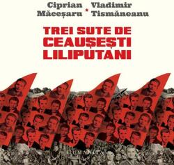 Trei sute de ceauşeşti liliputani (ISBN: 9789735053086)