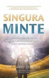 Singura minte. Cum face parte mintea noastra individuala dintr-o constiinta mai ampla si de ce conteaza acest lucru - Larry Dossey (2016)