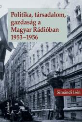 Politika, társadalom, gazdaság a Magyar Rádióban 1953-1956 (2016)