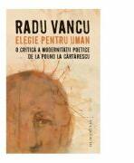 Elegie pentru uman. O critica a modernitatii poetice de la Pound la Cartarescu - Radu Vancu (2016)