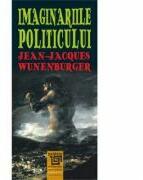 Imaginariile politicului - Jean-Jacques Wunenburger (ISBN: 9786067480788)