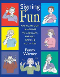 Signing Fun - American Sign Language Vocabulary, Phrases, Games and Activities - Penny Warner (ISBN: 9781563682926)
