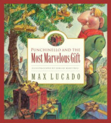 Punchinello and the Most Marvelous Gift - Max Lucado, Sergio Martinez (ISBN: 9781581345469)