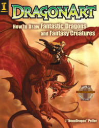 Dragonart: How to Draw Fantastic Dragons and Fantasy Creatures (ISBN: 9781581806571)