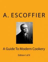 Escoffier: A Guide To Modern Cookery: Edition I of II - Auguste Escoffier (ISBN: 9783959401111)