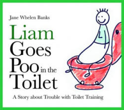 Liam Goes Poo in the Toilet: A Story about Trouble with Toilet Training (ISBN: 9781843109006)