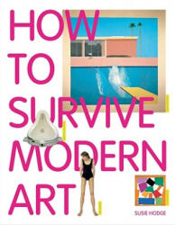 How to Survive Modern Art - Susie Hodge (ISBN: 9781854377494)