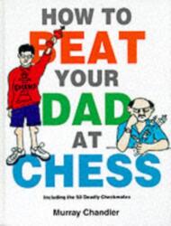 How to Beat Your Dad at Chess (ISBN: 9781901983050)
