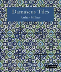 Damascus Tiles - Arthur Millner (ISBN: 9783791381473)