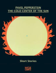 Pavel Pepperstein. The Cold Center of the Sun - Pavel Pepperstein (ISBN: 9783775740661)