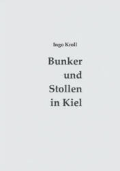 Bunker und Stollen in Kiel - Ingo Kroll (ISBN: 9783739210001)
