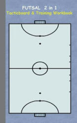 Futsal 2 in 1 Tacticboard and Training Workbook - Theo von Taane (ISBN: 9783734749834)