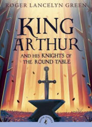 King Arthur and His Knights of the Round Table - Roger Lancelyn Green (ISBN: 9780141321011)