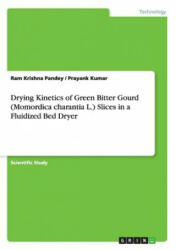 Drying Kinetics of Green Bitter Gourd (Momordica charantia L. ) Slices in a Fluidized Bed Dryer - Prayank Kumar, Ram Krishna Pandey (ISBN: 9783668011502)