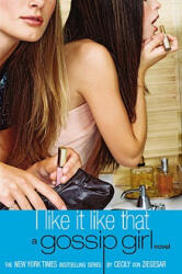 Gossip Girl: I Like It Like That - Cecily von Ziegesar (ISBN: 9780316735186)