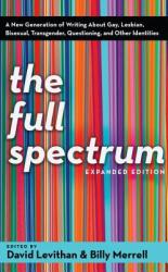 The Full Spectrum: A New Generation of Writing about Gay Lesbian Bisexual Transgender Questioning and Other Identities (ISBN: 9780375832901)