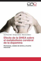 Efecto de la DHEA sobre el metabolismo cerebral de la dopamina - Perez-Neri Ivan (ISBN: 9783659078187)