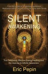 Silent Awakening: True Telepathy Effective Energy Healing and the Journey to Infinite Awareness (ISBN: 9781939410009)