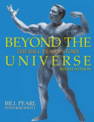 Beyond the Universe: The Bill Pearl Story - Bill Pearl, Kim Shott (ISBN: 9781938855238)