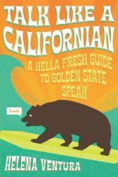 Talk Like a Californian: A Hella Fresh Guide to Golden State Speak (ISBN: 9781938849855)