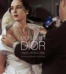 Monsieur Dior: Once Upon a Time - Natasha Fraser-Cavassoni (ISBN: 9781938461149)