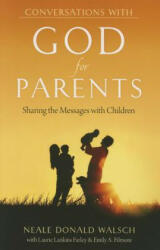 Conversations with God for Parents - Neale Donald Walsch, Laurie Lankins Farley, Emily A. Filmore (ISBN: 9781937907365)